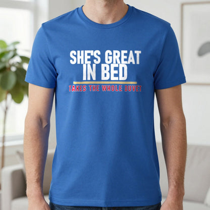 She's Great In Bed Takes The Whole Duvet Funny Couples T-Shirt & Sweatshirt in Royal, worn, our photo