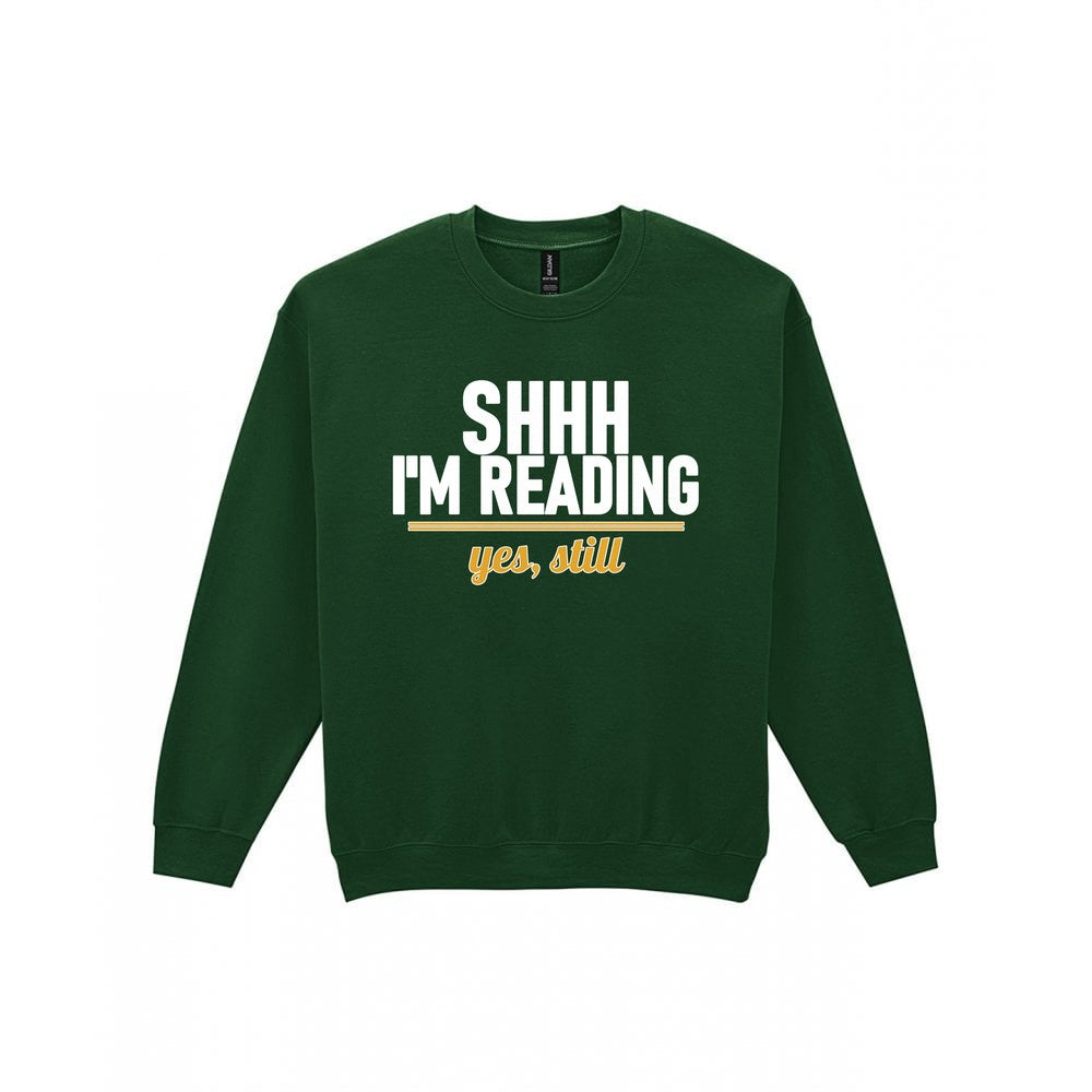 Shh I'm Reading Yes Still Funny T-Shirt & Sweatshirt Sweatshirt in Forest Green