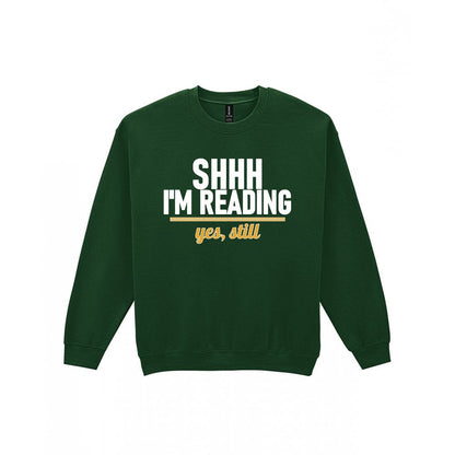 Shh I'm Reading Yes Still Funny T-Shirt & Sweatshirt Sweatshirt in Forest Green