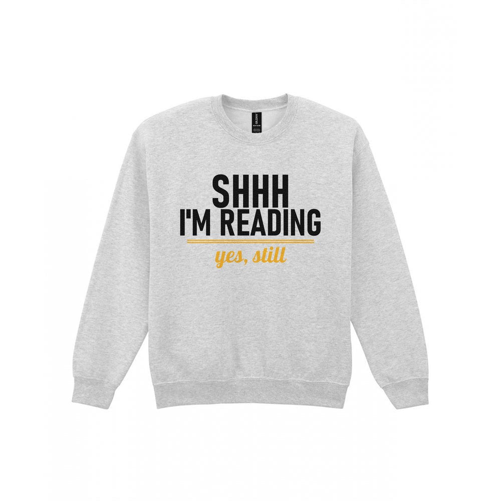 Shh I'm Reading Yes Still Funny T-Shirt & Sweatshirt Sweatshirt in Sport Grey
