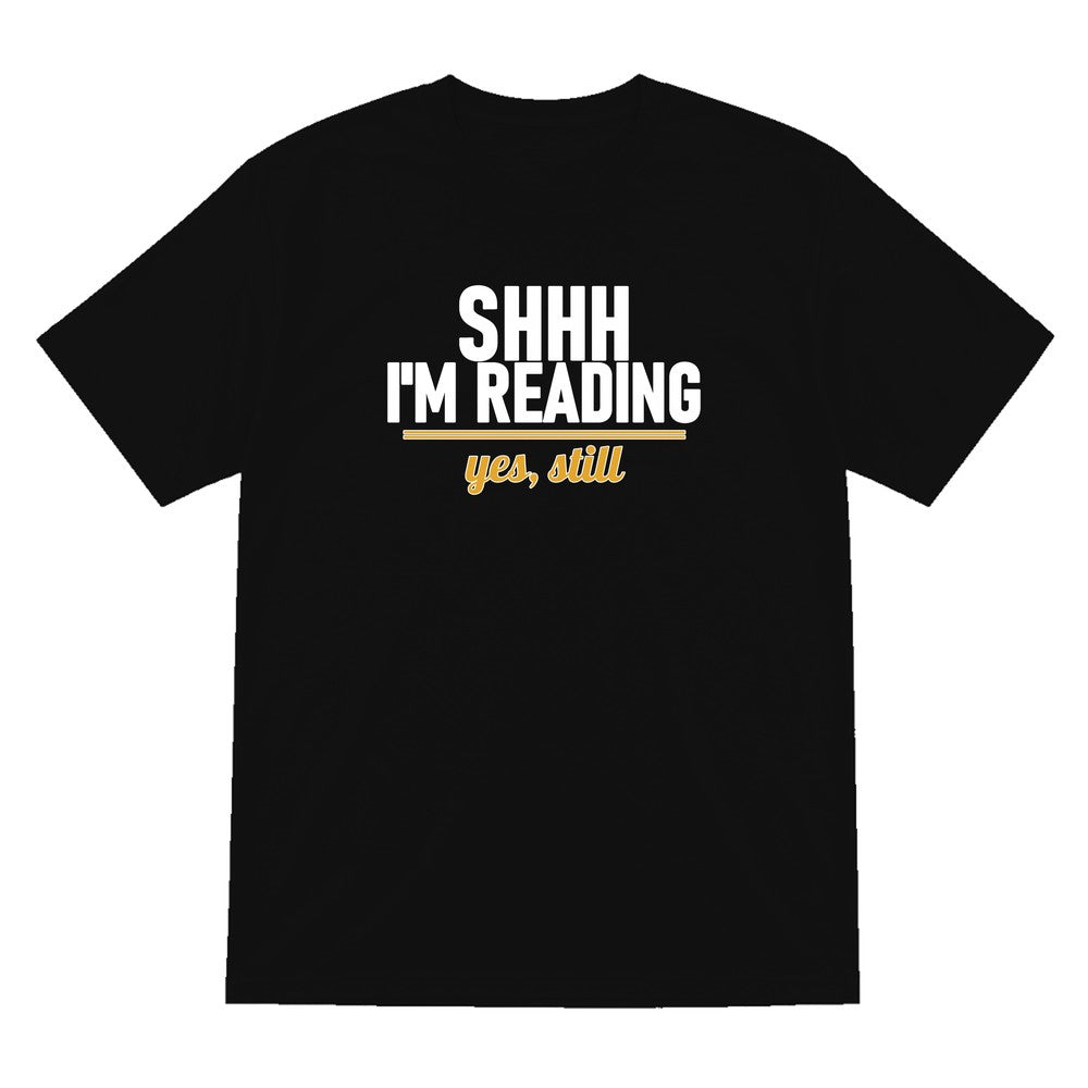 Shh I'm Reading Yes Still Funny T-Shirt & Sweatshirt T-Shirt in Black