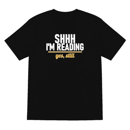 Shh I'm Reading Yes Still Funny T-Shirt & Sweatshirt T-Shirt in Black
