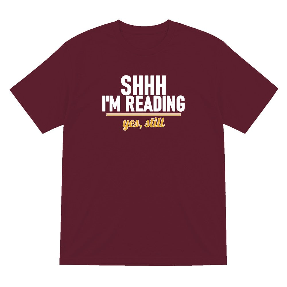 Shh I'm Reading Yes Still Funny T-Shirt & Sweatshirt T-Shirt in Maroon