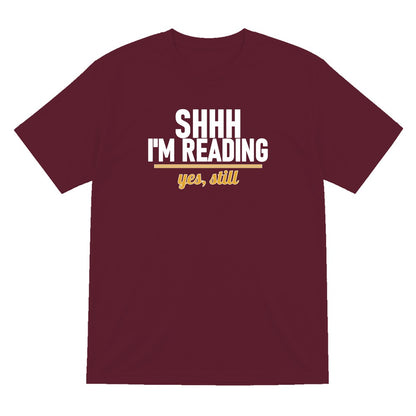Shh I'm Reading Yes Still Funny T-Shirt & Sweatshirt T-Shirt in Maroon