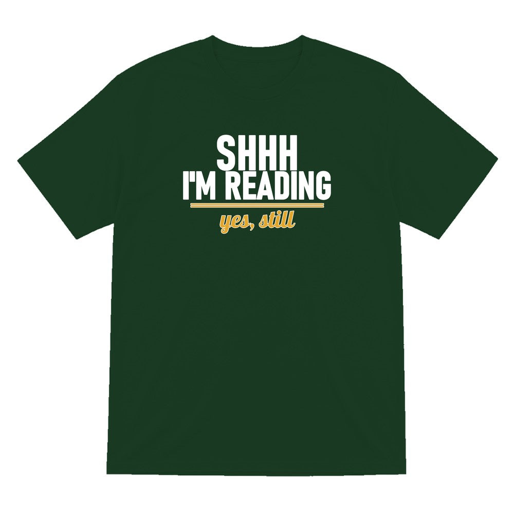 Shh I'm Reading Yes Still Funny T-Shirt & Sweatshirt T-Shirt in Forest Green