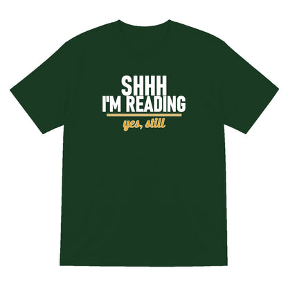 Shh I'm Reading Yes Still Funny T-Shirt & Sweatshirt T-Shirt in Forest Green