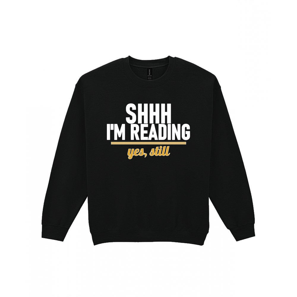 Shh I'm Reading Yes Still Funny T-Shirt & Sweatshirt Sweatshirt in Black