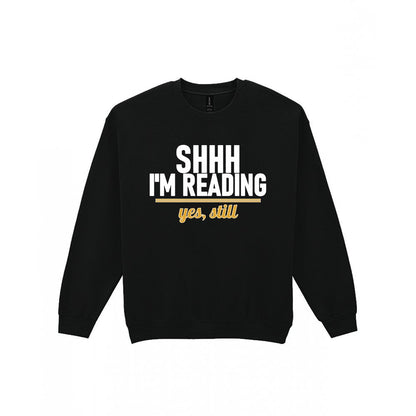 Shh I'm Reading Yes Still Funny T-Shirt & Sweatshirt Sweatshirt in Black