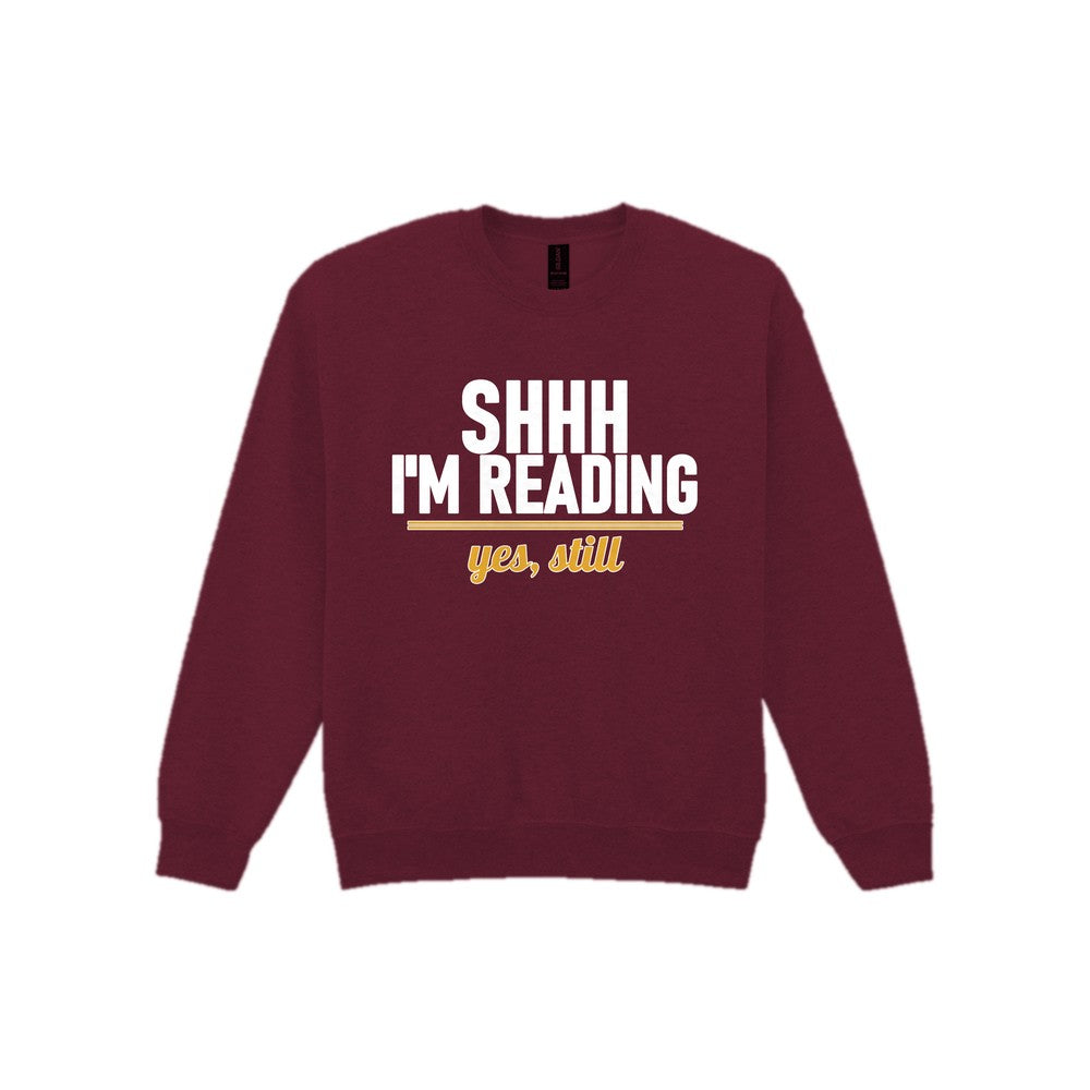 Shh I'm Reading Yes Still Funny T-Shirt & Sweatshirt Sweatshirt in Maroon
