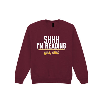 Shh I'm Reading Yes Still Funny T-Shirt & Sweatshirt Sweatshirt in Maroon