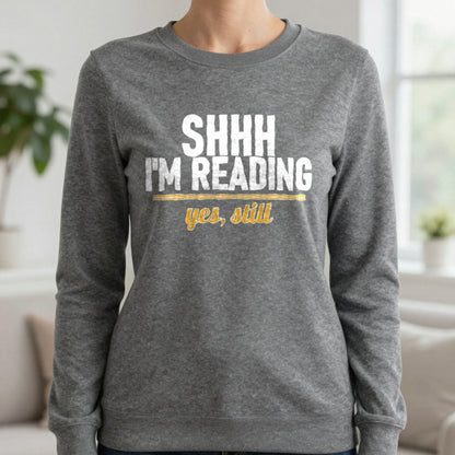 Shh I'm Reading Yes Still Funny T-Shirt & Sweatshirt in Charcoal, worn, our photo