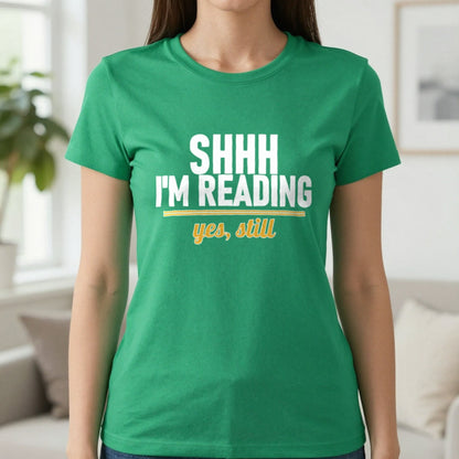 Shh I'm Reading Yes Still Funny T-Shirt & Sweatshirt in Irish Green, worn, our photo