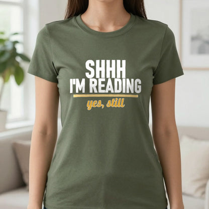 Shh I'm Reading Yes Still Funny T-Shirt & Sweatshirt in Military Green, worn, our photo