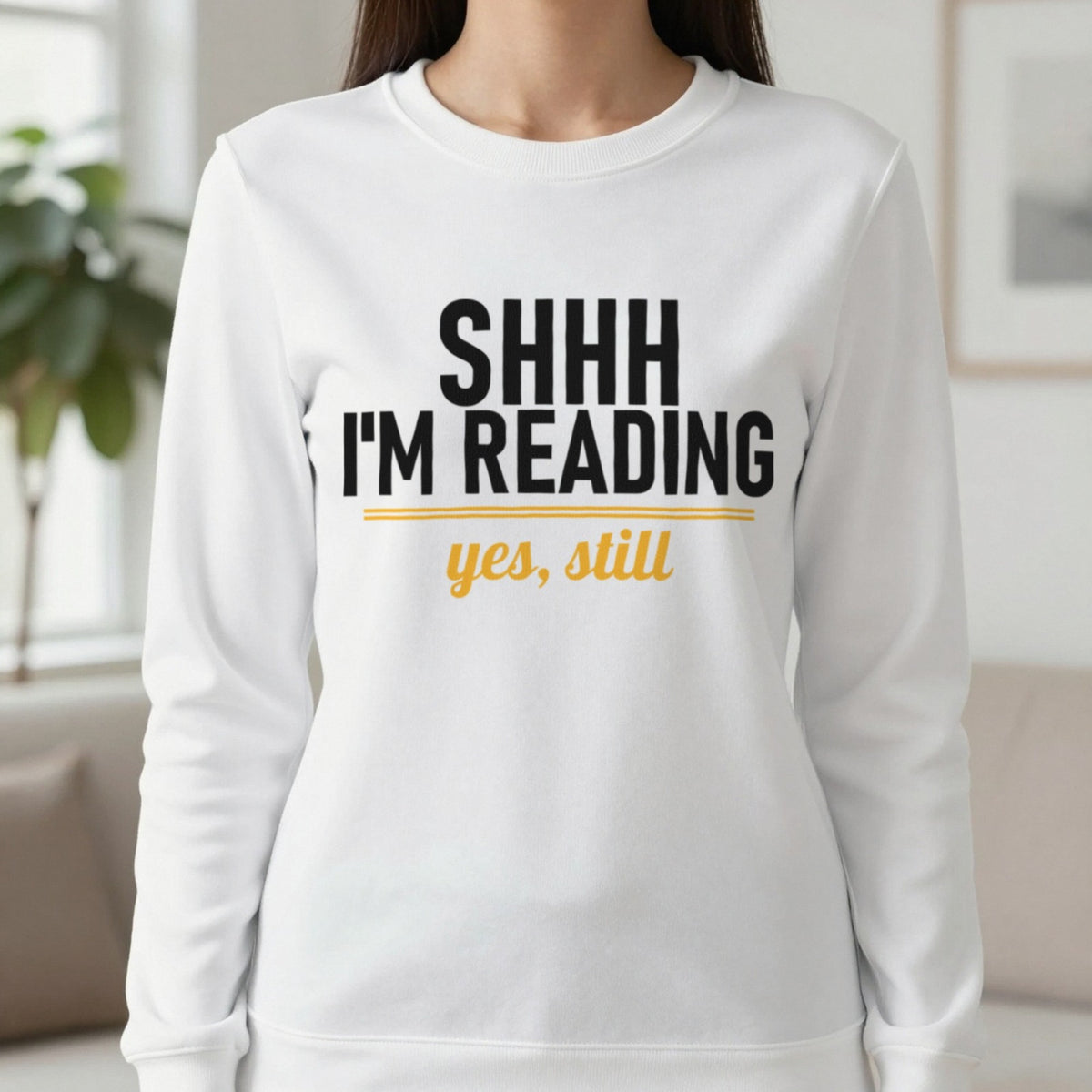 Shh I'm Reading Yes Still Funny T-Shirt & Sweatshirt in White, worn, our photo