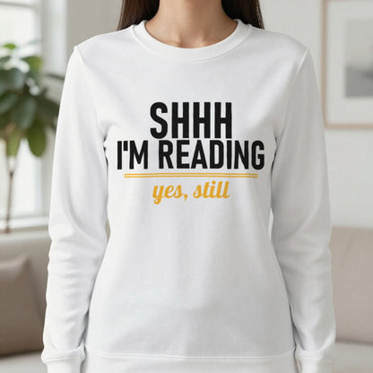 Shh I'm Reading Yes Still Funny T-Shirt & Sweatshirt in White, worn, our photo