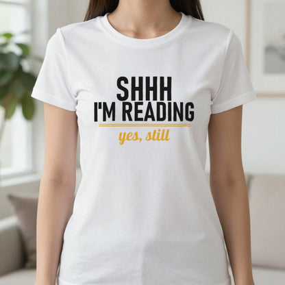 Shh I'm Reading Yes Still Funny T-Shirt & Sweatshirt in White, worn, our photo