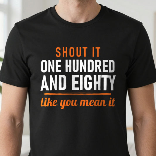 Shout One Hundred And Eighty Like You Mean It Funny Darts T-Shirt & Sweatshirt close-up