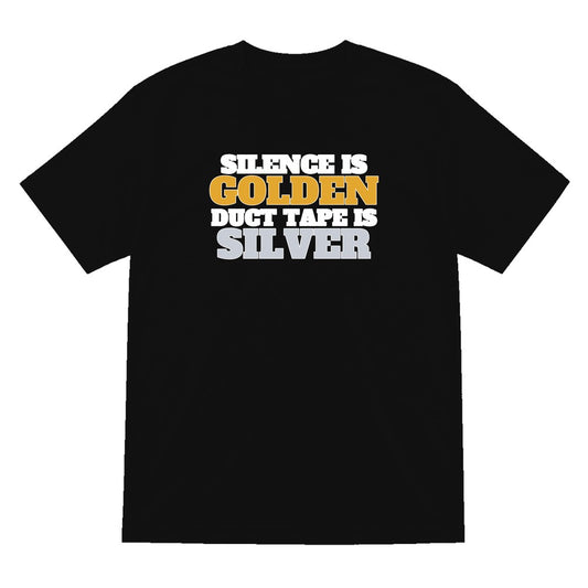 Silence Is Golden Duct Tape Is Silver Funny Quote T-Shirt & Sweatshirt T-Shirt in Black