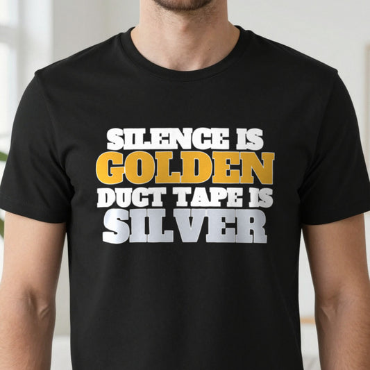 Silence Is Golden Duct Tape Is Silver Funny Quote T-Shirt & Sweatshirt close-up