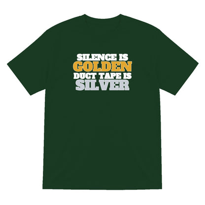 Silence Is Golden Duct Tape Is Silver Funny Quote T-Shirt & Sweatshirt T-Shirt in Forest Green