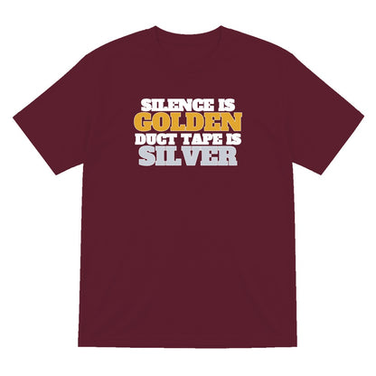 Silence Is Golden Duct Tape Is Silver Funny Quote T-Shirt & Sweatshirt T-Shirt in Maroon