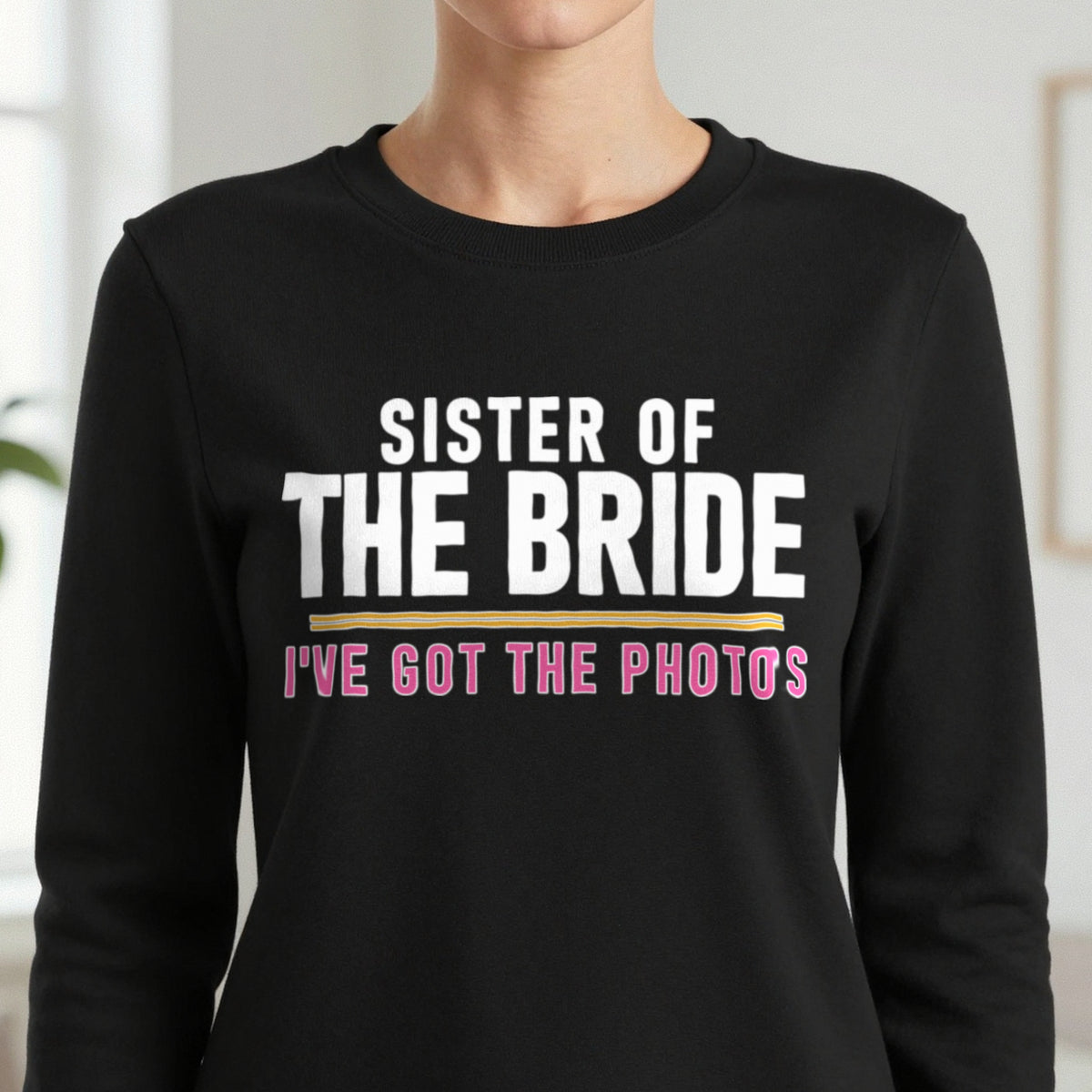 Sister Of The Bride I've Got The Photos Hen Do T-Shirt & Sweatshirt in another colour