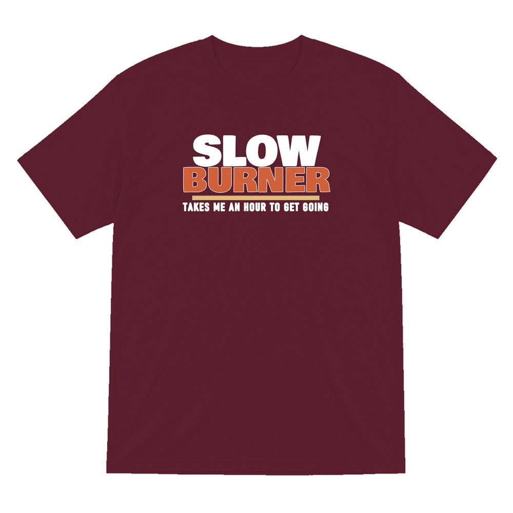 Slow Burner Takes Me An Hour To Get Going Funny Cigar T-Shirt & Sweatshirt T-Shirt in Maroon