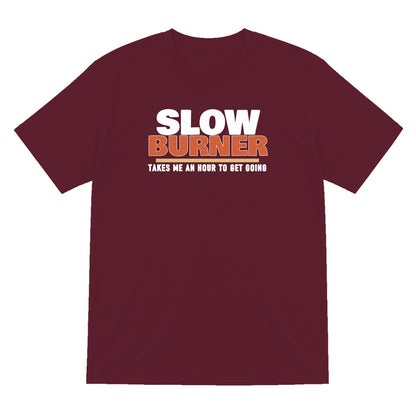 Slow Burner Takes Me An Hour To Get Going Funny Cigar T-Shirt & Sweatshirt T-Shirt in Maroon
