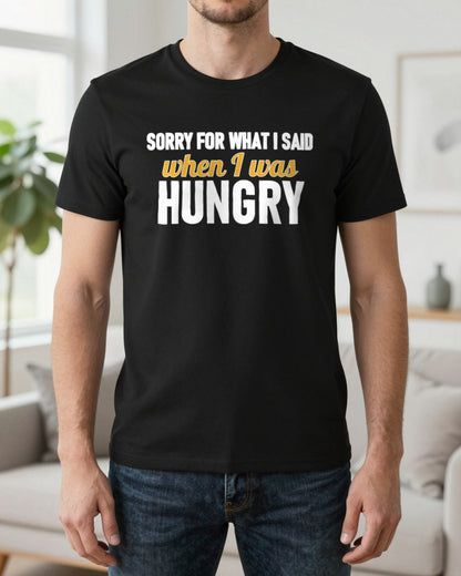 Sorry For What I Said When I Was Hungry Funny Quote T-Shirt & Sweatshirt worn