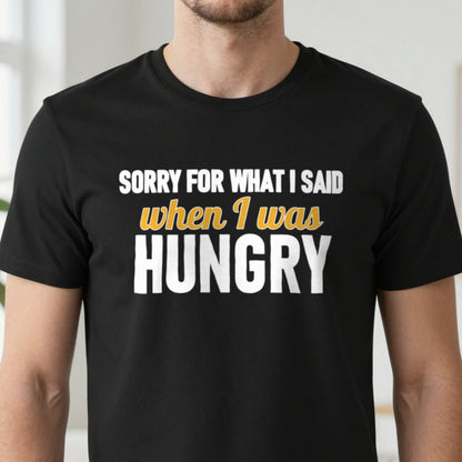 Sorry For What I Said When I Was Hungry Funny Quote T-Shirt & Sweatshirt close-up