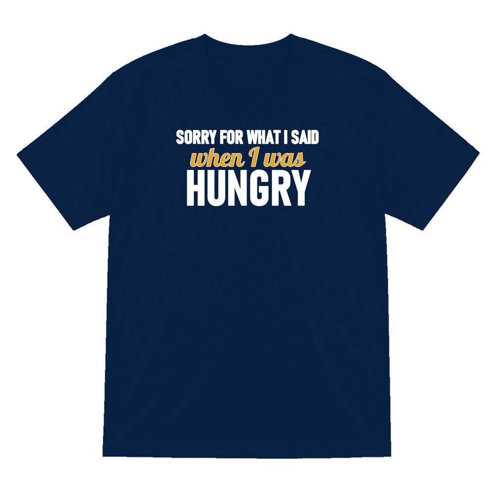 Sorry For What I Said When I Was Hungry Funny Quote T-Shirt & Sweatshirt T-Shirt in Navy