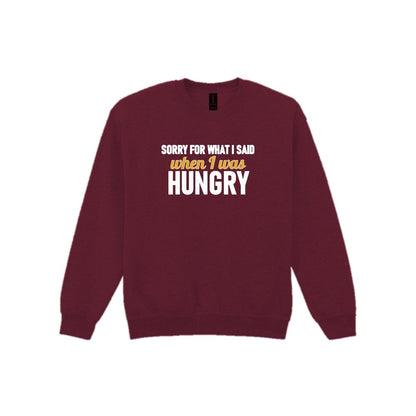 Sorry For What I Said When I Was Hungry Funny Quote T-Shirt & Sweatshirt Sweatshirt in Maroon