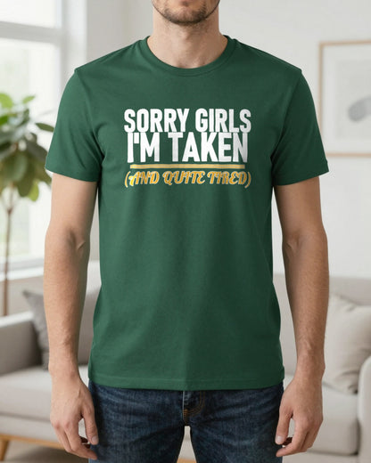 Sorry Girls I'm Taken And Quite Tired Funny Couples T-Shirt & Sweatshirt worn