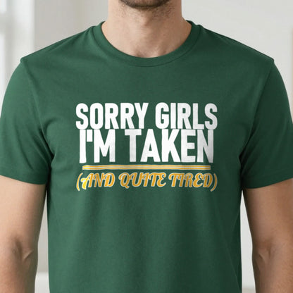 Sorry Girls I'm Taken And Quite Tired Funny Couples T-Shirt & Sweatshirt close-up