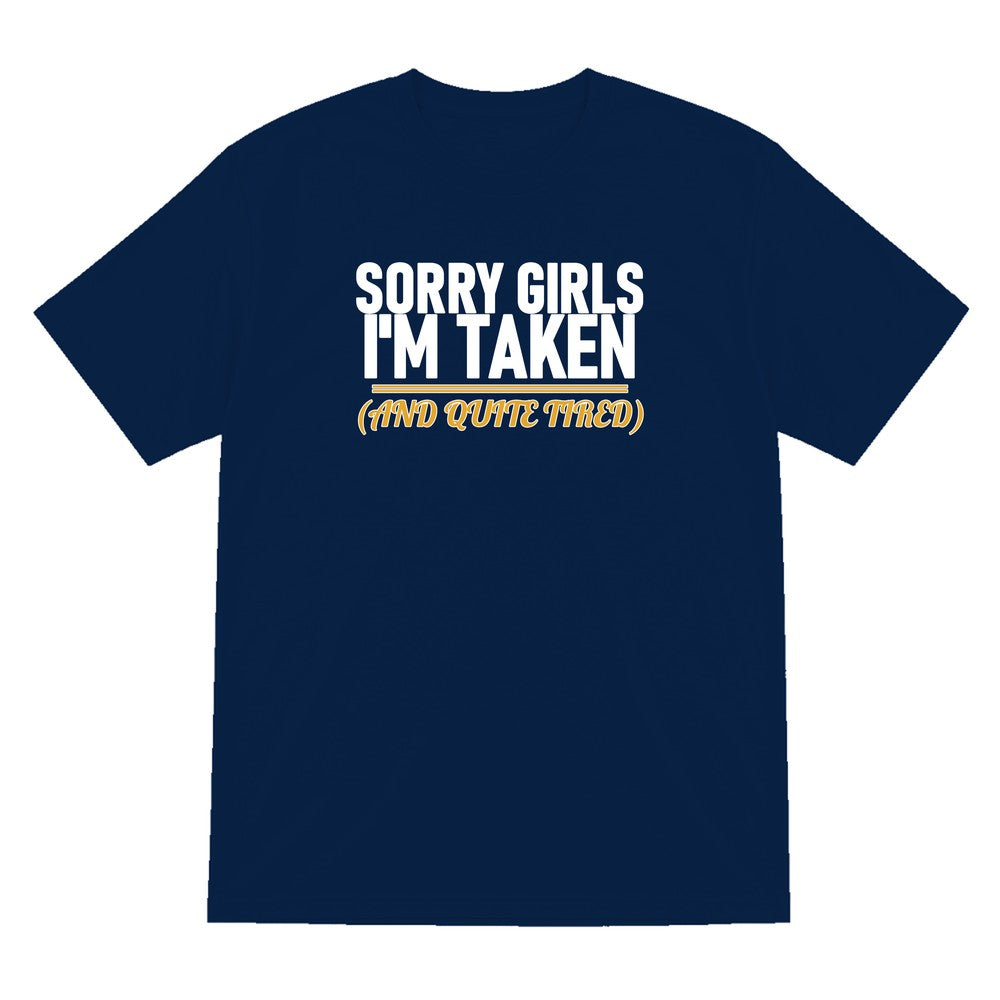 Sorry Girls I'm Taken And Quite Tired Funny Couples T-Shirt & Sweatshirt T-Shirt in Navy