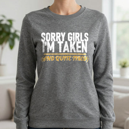 Sorry Girls I'm Taken And Quite Tired Funny Couples T-Shirt & Sweatshirt in Charcoal, worn, our photo