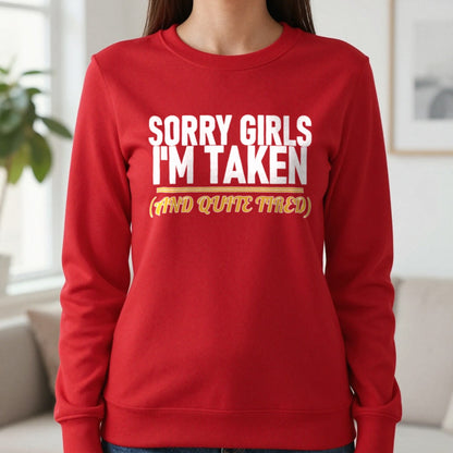 Sorry Girls I'm Taken And Quite Tired Funny Couples T-Shirt & Sweatshirt in Red, worn, our photo