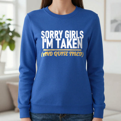 Sorry Girls I'm Taken And Quite Tired Funny Couples T-Shirt & Sweatshirt in Royal, worn, our photo