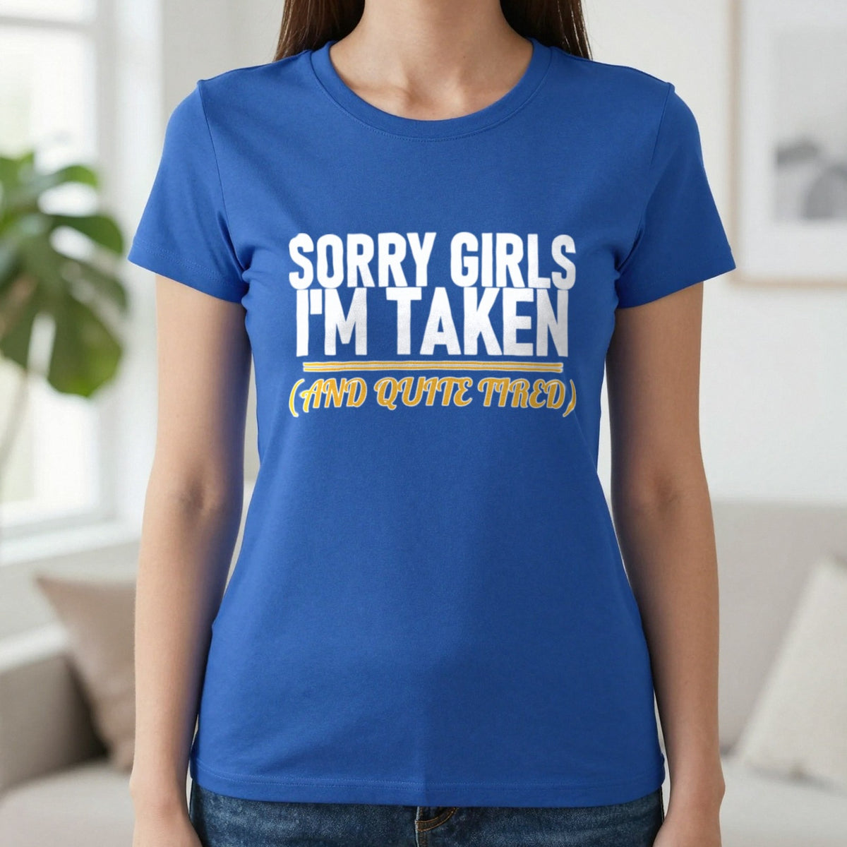 Sorry Girls I'm Taken And Quite Tired Funny Couples T-Shirt & Sweatshirt in Royal, worn, our photo