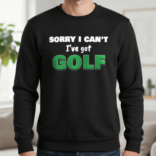 Sorry I Can't I've Got Golf Funny Golf T-Shirt & Sweatshirt in Black (Sweatshirt), worn, our photo