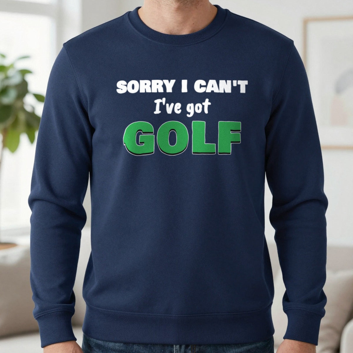 Sorry I Can't I've Got Golf Funny Golf T-Shirt & Sweatshirt in Navy (Sweatshirt), worn, our photo