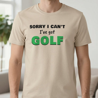 Sorry I Can't I've Got Golf Funny Golf T-Shirt & Sweatshirt in Sand (T-Shirt), worn, our photo