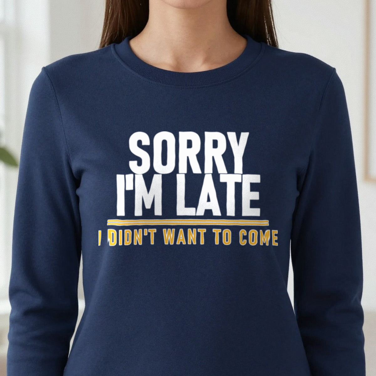Sorry I'm Late I Didn't Want To Come Funny Quote T-Shirt & Sweatshirt in another colour