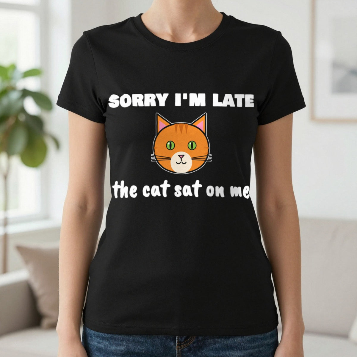 Sorry I'm Late The Cat Sat On Me Funny Cat T-Shirt & Sweatshirt in Black (T-Shirt), worn, our photo