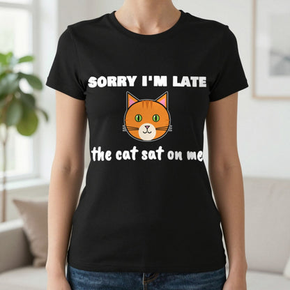 Sorry I'm Late The Cat Sat On Me Funny Cat T-Shirt & Sweatshirt in Black (T-Shirt), worn, our photo