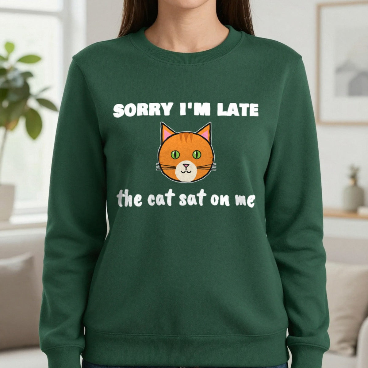 Sorry I'm Late The Cat Sat On Me Funny Cat T-Shirt & Sweatshirt in Forest Green (Sweatshirt), worn, our photo