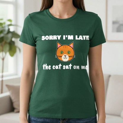 Sorry I'm Late The Cat Sat On Me Funny Cat T-Shirt & Sweatshirt in Forest Green (T-Shirt), worn, our photo