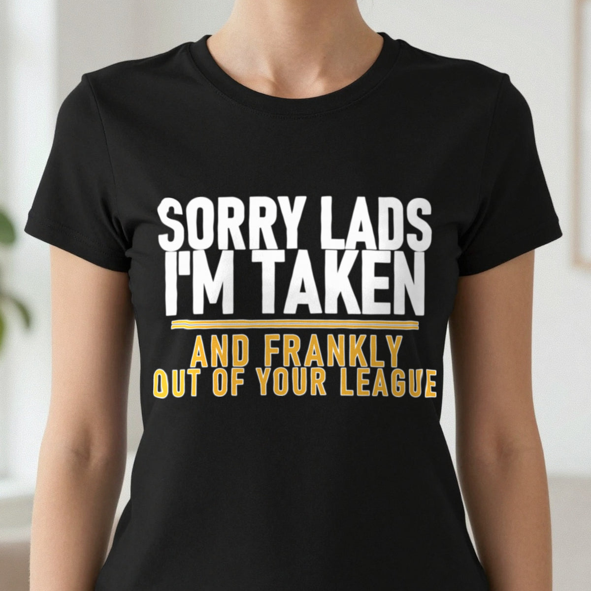 Sorry Lads I'm Taken And Frankly Out Of Your League Funny Couples T-Shirt & Sweatshirt close-up
