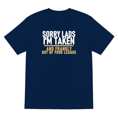 Sorry Lads I'm Taken And Frankly Out Of Your League Funny Couples T-Shirt & Sweatshirt T-Shirt in Navy