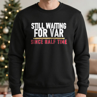 Still Waiting For VAR Since Half Time Funny Football T-Shirt & Sweatshirt in Black, worn, our photo